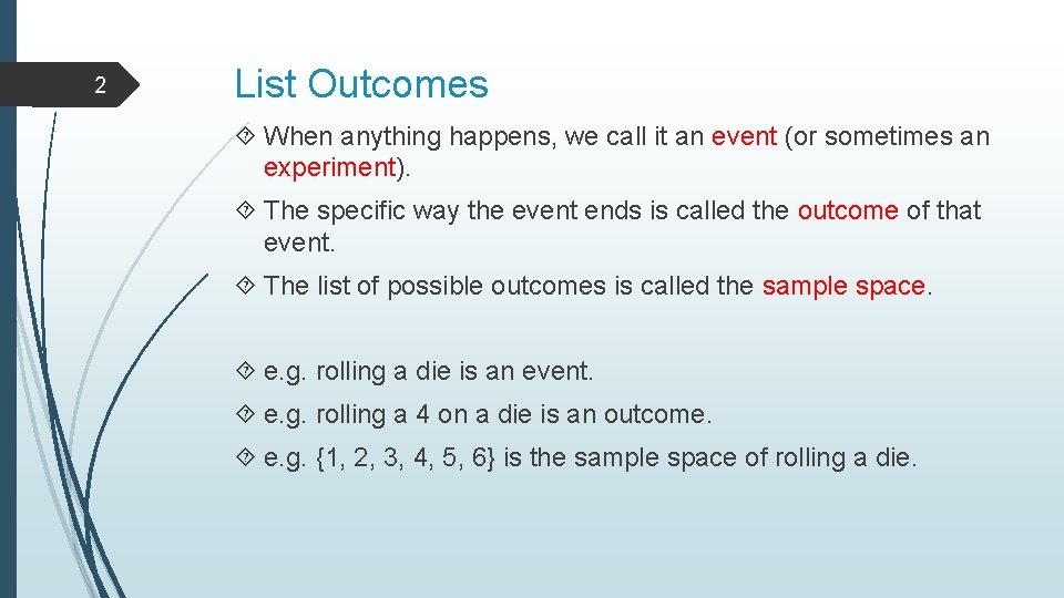 2 List Outcomes When anything happens, we call it an event (or sometimes an