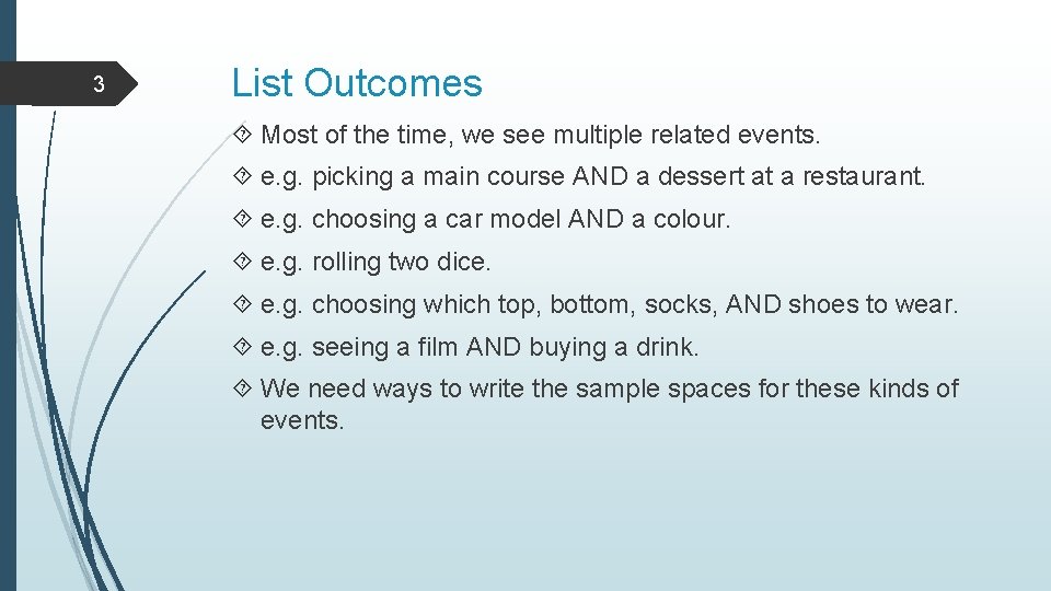 3 List Outcomes Most of the time, we see multiple related events. e. g.