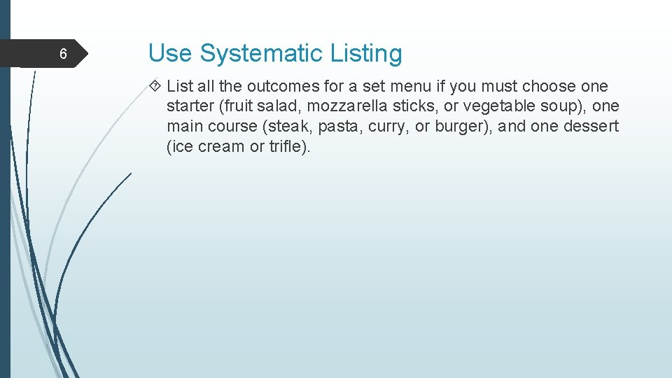 6 Use Systematic Listing List all the outcomes for a set menu if you