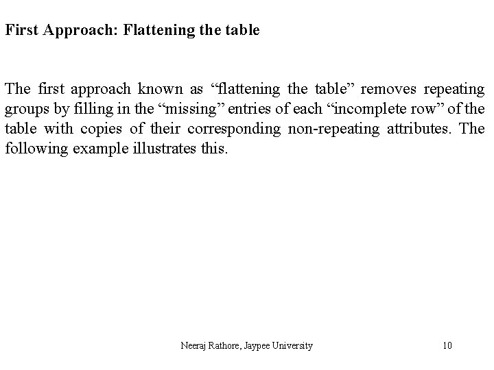 First Approach: Flattening the table The first approach known as “flattening the table” removes
