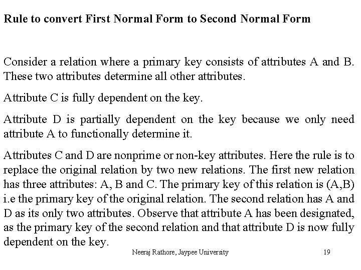 Rule to convert First Normal Form to Second Normal Form Consider a relation where