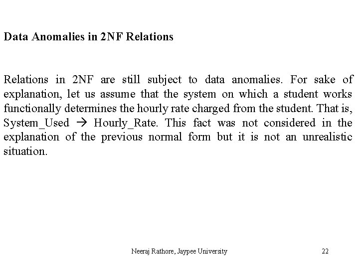 Data Anomalies in 2 NF Relations in 2 NF are still subject to data