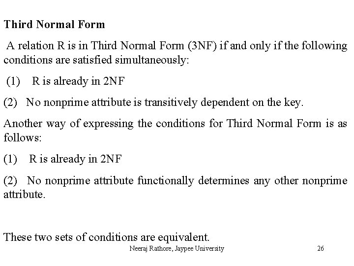 Third Normal Form A relation R is in Third Normal Form (3 NF) if