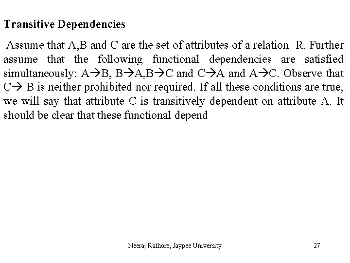 Transitive Dependencies Assume that A, B and C are the set of attributes of