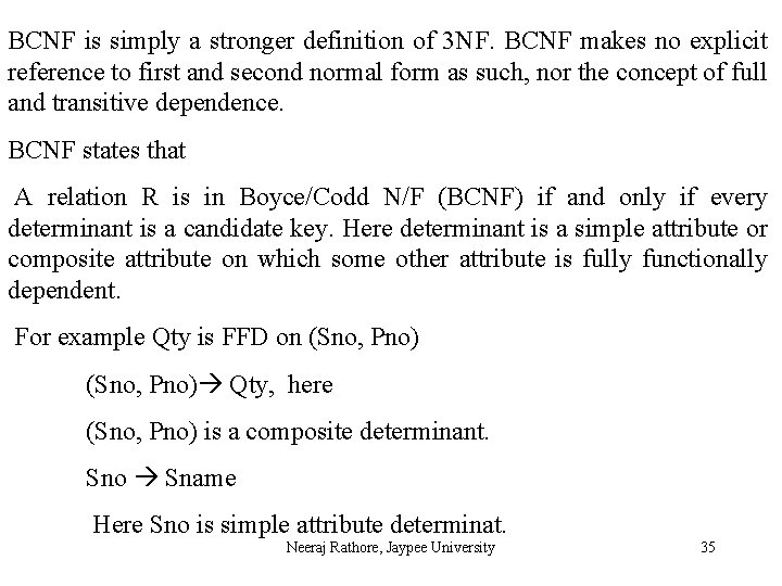 BCNF is simply a stronger definition of 3 NF. BCNF makes no explicit reference
