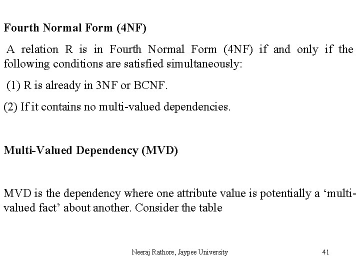 Fourth Normal Form (4 NF) A relation R is in Fourth Normal Form (4