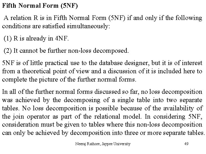 Fifth Normal Form (5 NF) A relation R is in Fifth Normal Form (5
