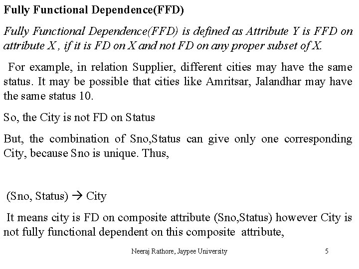 Fully Functional Dependence(FFD) is defined as Attribute Y is FFD on attribute X ,