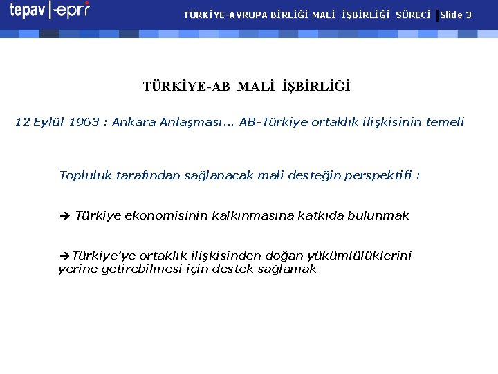 TÜRKİYE-AVRUPA BİRLİĞİ MALİ İŞBİRLİĞİ SÜRECİ Slide 3 TÜRKİYE-AB MALİ İŞBİRLİĞİ 12 Eylül 1963 :
