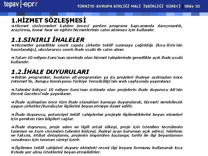 TÜRKİYE-AVRUPA BİRLİĞİ MALİ İŞBİRLİĞİ SÜRECİ Slide 35 1. HİZMET SÖZLEŞMESİ èHizmet sözleşmeleri katılım öncesi