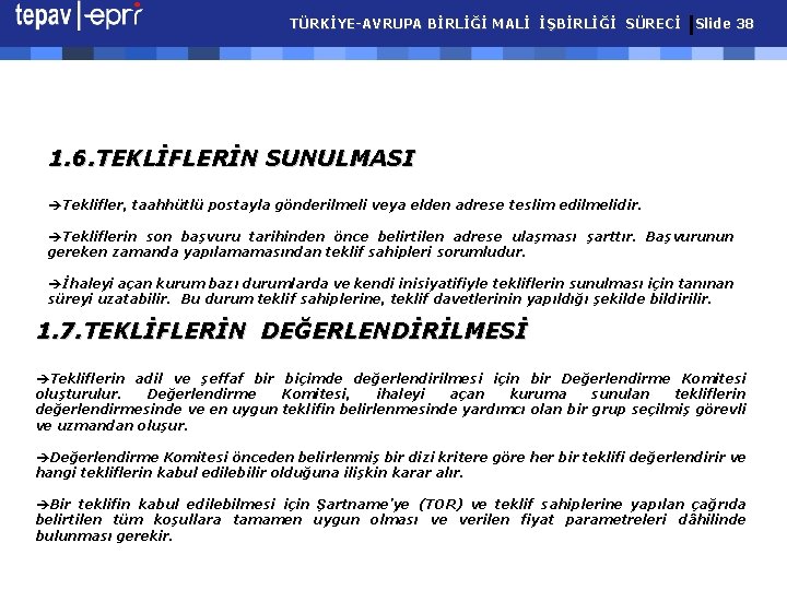 TÜRKİYE-AVRUPA BİRLİĞİ MALİ İŞBİRLİĞİ SÜRECİ Slide 38 1. 6. TEKLİFLERİN SUNULMASI èTeklifler, taahhütlü postayla