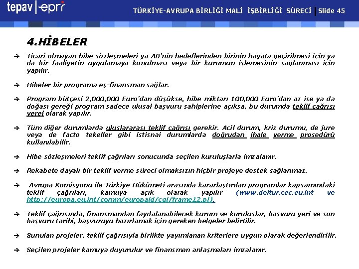 TÜRKİYE-AVRUPA BİRLİĞİ MALİ İŞBİRLİĞİ SÜRECİ Slide 45 4. HİBELER è Ticari olmayan hibe sözleşmeleri