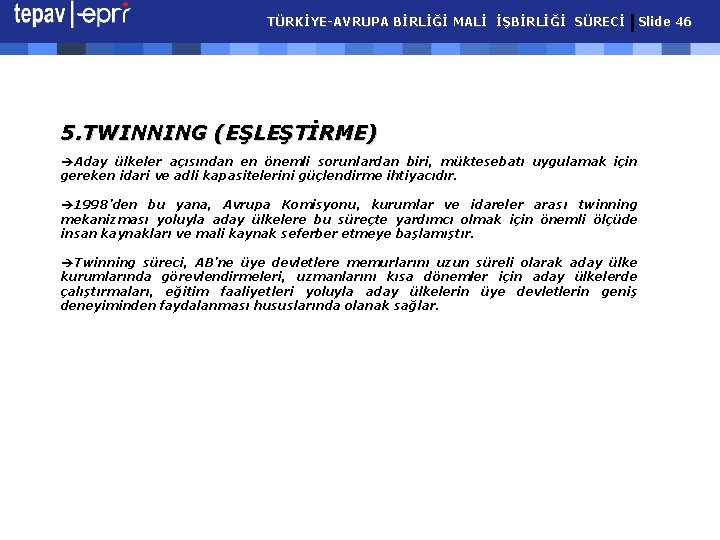 TÜRKİYE-AVRUPA BİRLİĞİ MALİ İŞBİRLİĞİ SÜRECİ Slide 46 5. TWINNING (EŞLEŞTİRME) èAday ülkeler açısından en