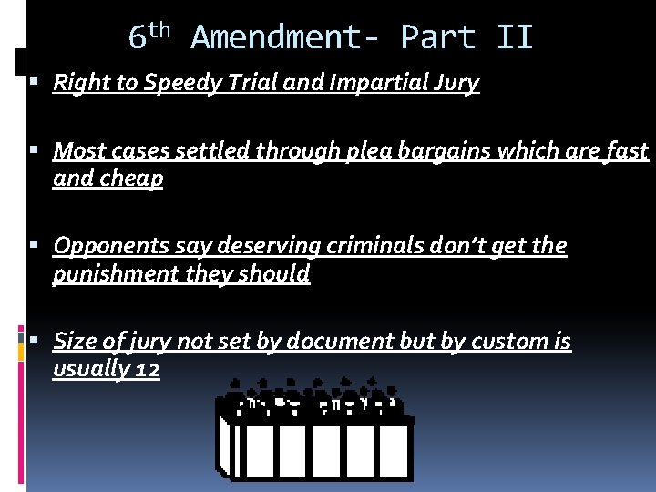 6 th Amendment- Part II Right to Speedy Trial and Impartial Jury Most cases