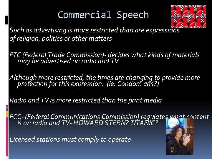 Commercial Speech Such as advertising is more restricted than are expressions of religion, politics