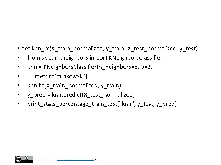 • def knn_rc(X_train_normalized, y_train, X_test_normalized, y_test): • from sklearn. neighbors import KNeighbors. Classifier • def knn_rc(X_train_normalized, y_train, X_test_normalized, y_test): • from sklearn. neighbors import KNeighbors. Classifier
