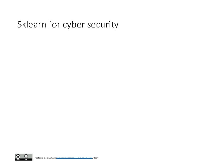Sklearn for cyber security This document is licensed with a Creative Commons Attribution 4. Sklearn for cyber security This document is licensed with a Creative Commons Attribution 4.