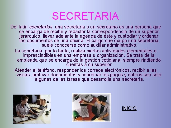 SECRETARIA Del latín secretarĭus, una secretaria o un secretario es una persona que se