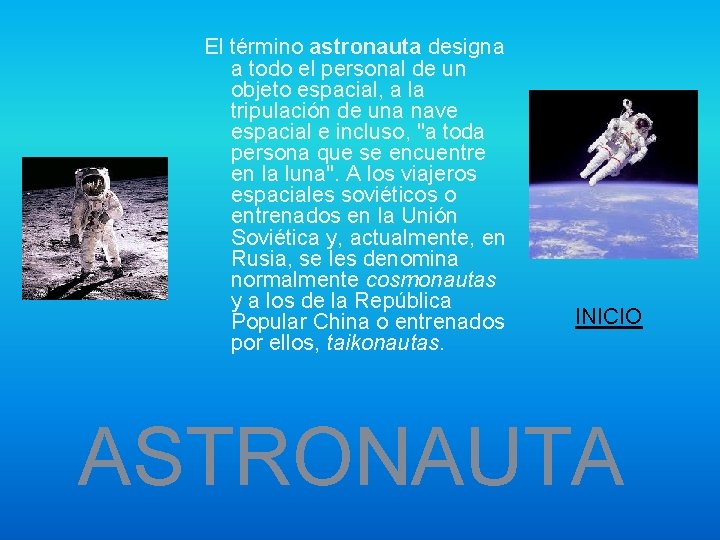 El término astronauta designa a todo el personal de un objeto espacial, a la