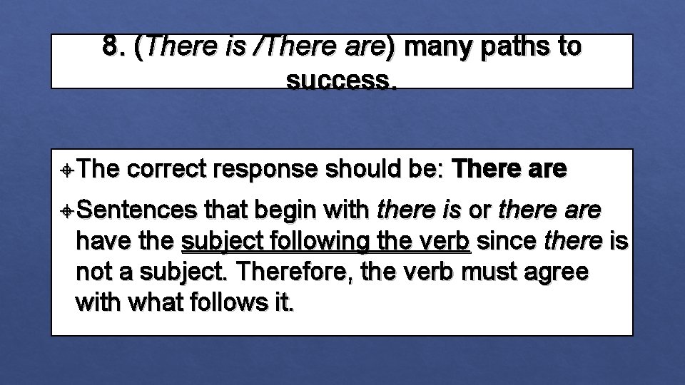 8. (There is /There are) many paths to success. The correct response should be: