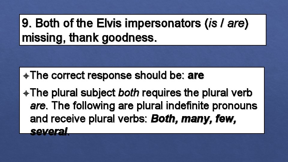 9. Both of the Elvis impersonators (is / are) missing, thank goodness. The correct