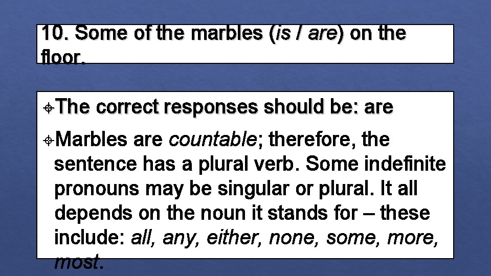 10. Some of the marbles (is / are) on the floor. The correct responses