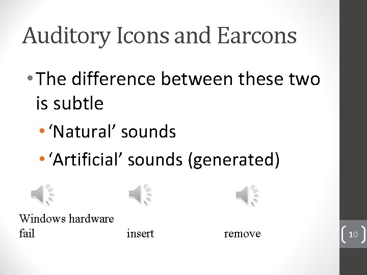 Auditory Icons and Earcons • The difference between these two is subtle • ‘Natural’