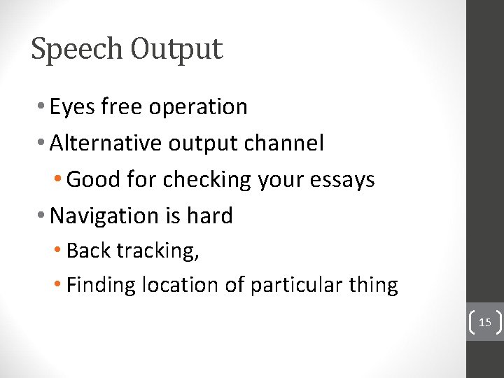 Speech Output • Eyes free operation • Alternative output channel • Good for checking