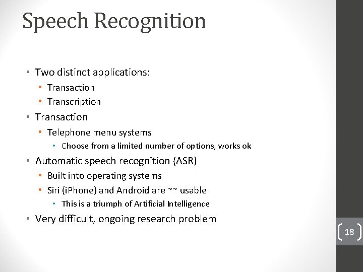 Speech Recognition • Two distinct applications: • Transaction • Transcription • Transaction • Telephone