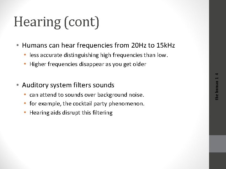Hearing (cont) • Humans can hear frequencies from 20 Hz to 15 k. Hz