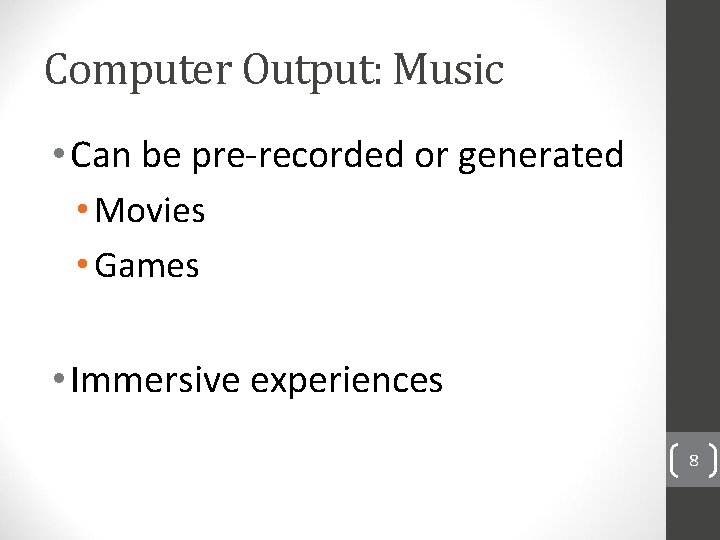 Computer Output: Music • Can be pre-recorded or generated • Movies • Games •