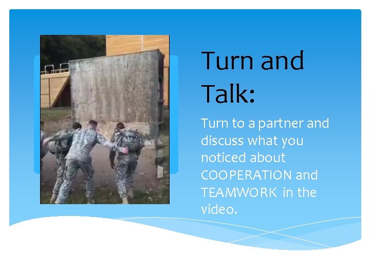 Turn and Talk: Turn to a partner and discuss what you noticed about COOPERATION