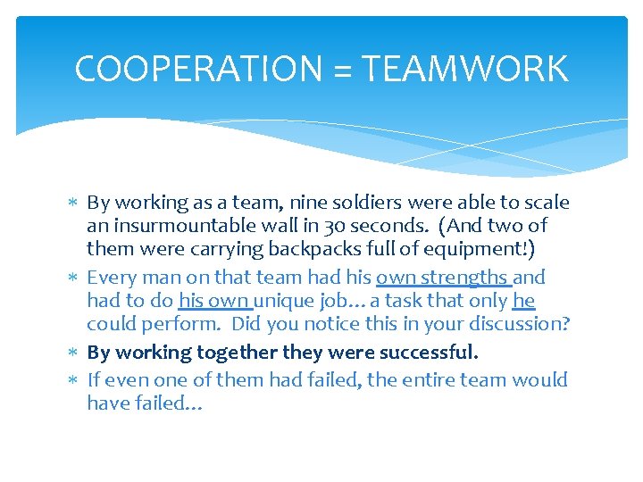 COOPERATION = TEAMWORK By working as a team, nine soldiers were able to scale