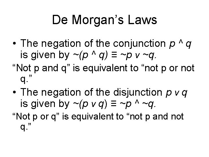 De Morgan’s Laws • The negation of the conjunction p ^ q is given