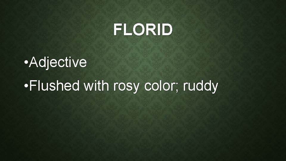 FLORID • Adjective • Flushed with rosy color; ruddy 