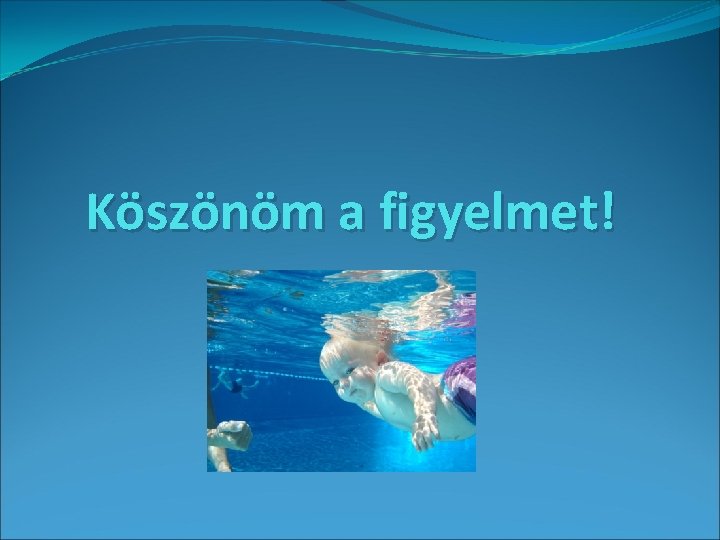 Köszönöm a figyelmet! 