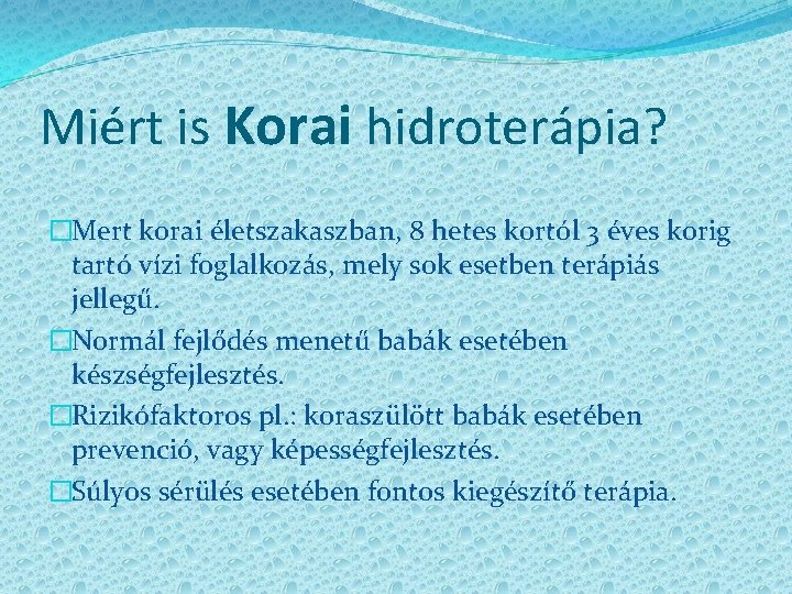 Miért is Korai hidroterápia? �Mert korai életszakaszban, 8 hetes kortól 3 éves korig tartó