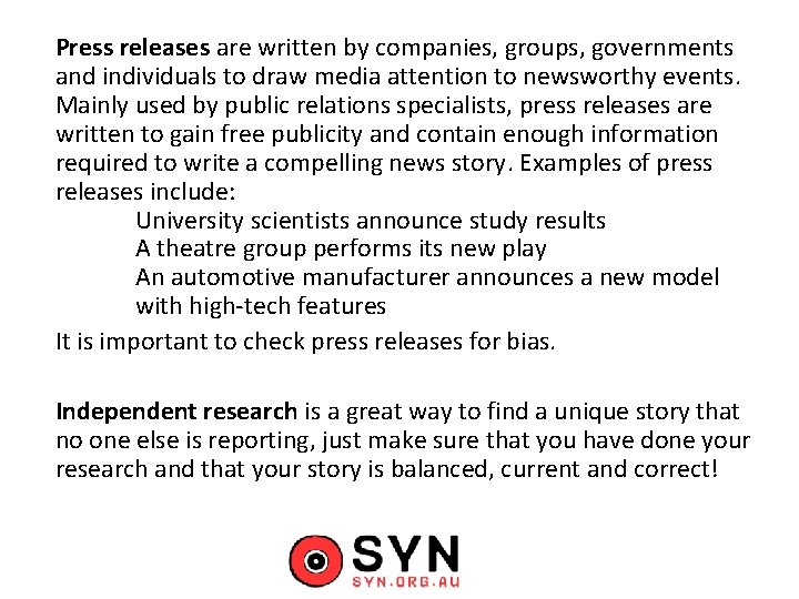 Press releases are written by companies, groups, governments and individuals to draw media attention