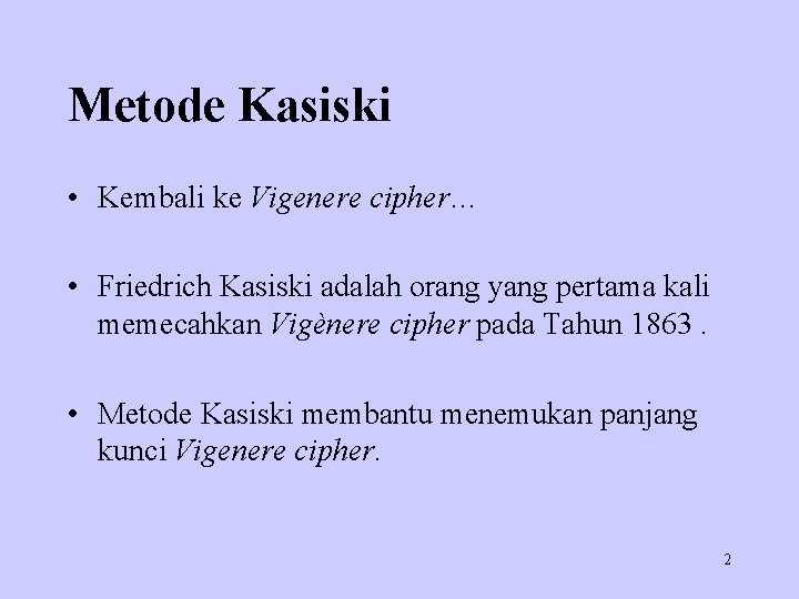 Metode Kasiski • Kembali ke Vigenere cipher… • Friedrich Kasiski adalah orang yang pertama