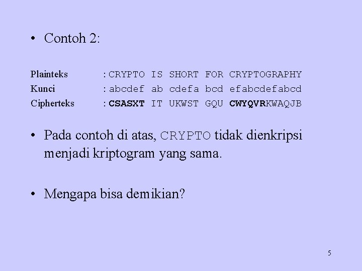  • Contoh 2: Plainteks Kunci Cipherteks : CRYPTO IS SHORT FOR CRYPTOGRAPHY :