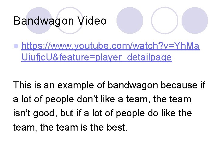 Bandwagon Video l https: //www. youtube. com/watch? v=Yh. Ma Uiufjc. U&feature=player_detailpage This is an