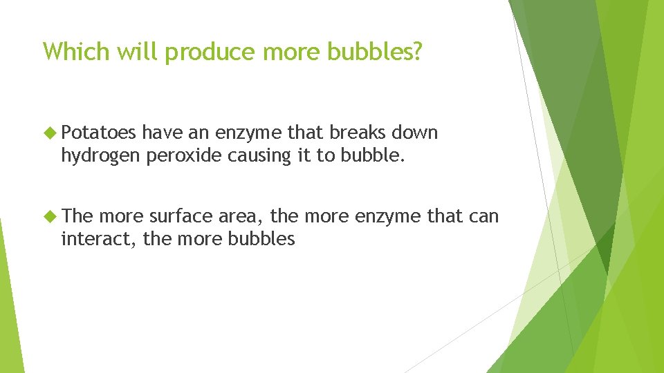 Which will produce more bubbles? Potatoes have an enzyme that breaks down hydrogen peroxide