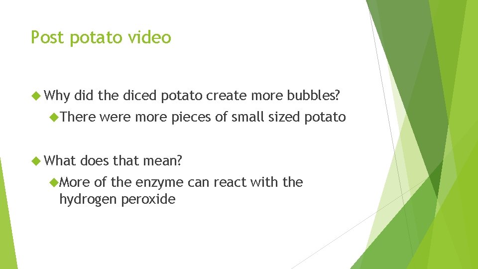 Post potato video Why did the diced potato create more bubbles? There What were