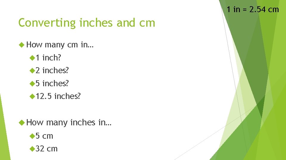 1 in = 2. 54 cm Converting inches and cm How many cm in…