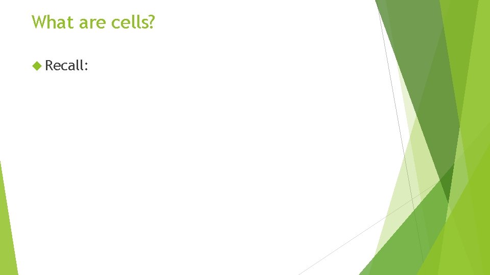 What are cells? Recall: 