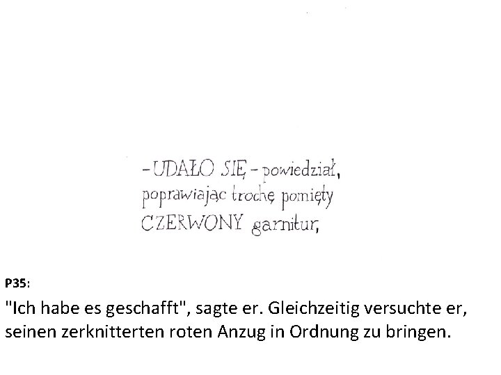 P 35: "Ich habe es geschafft", sagte er. Gleichzeitig versuchte er, seinen zerknitterten roten