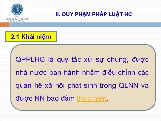 II. QUY PHẠM PHÁP LUẬT HC 2. 1 Khái niệm QPPLHC là quy tắc