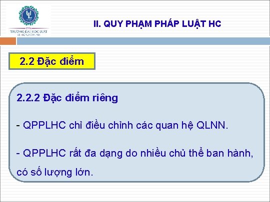 II. QUY PHẠM PHÁP LUẬT HC 2. 2 Đặc điểm 2. 2. 2 Đặc