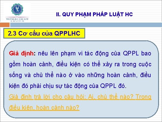 II. QUY PHẠM PHÁP LUẬT HC 2. 3 Cơ cấu của QPPLHC Giả định: