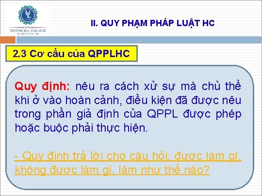 II. QUY PHẠM PHÁP LUẬT HC 2. 3 Cơ cấu của QPPLHC Quy định: